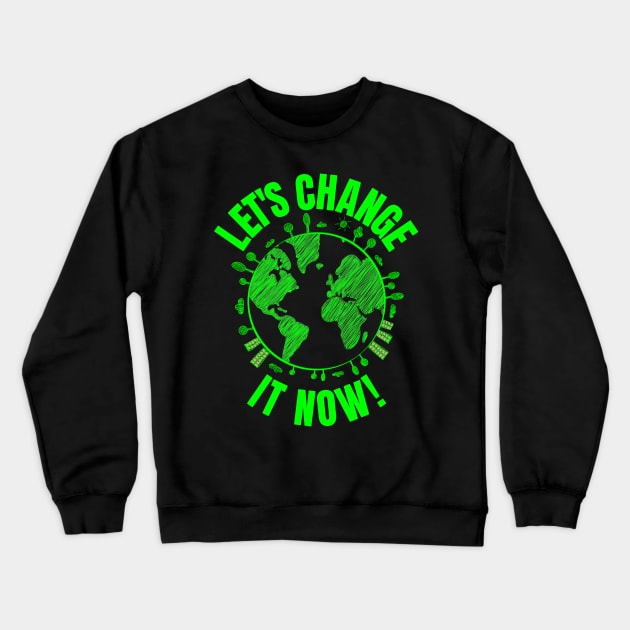 Let's change it Now Climate Policy Action Nature Earth Day Crewneck Sweatshirt by peter2art